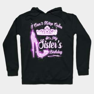 I Cant Keep Calm Its My Sisters Birthday High Heels Hoodie